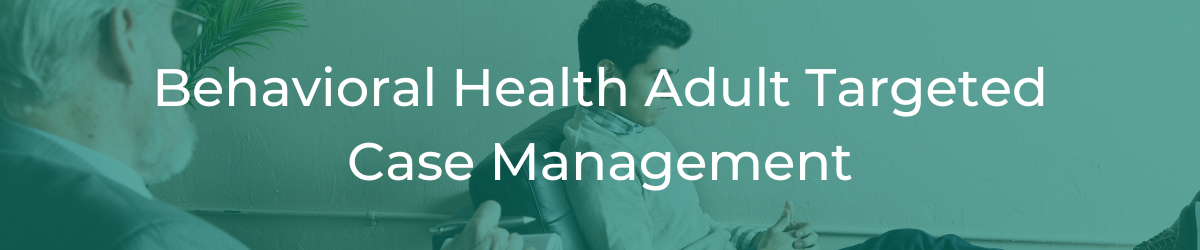 Behavioral Health Adult Targeted Case Management header