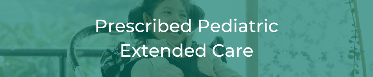 Prescribed Pediatric Extended Care