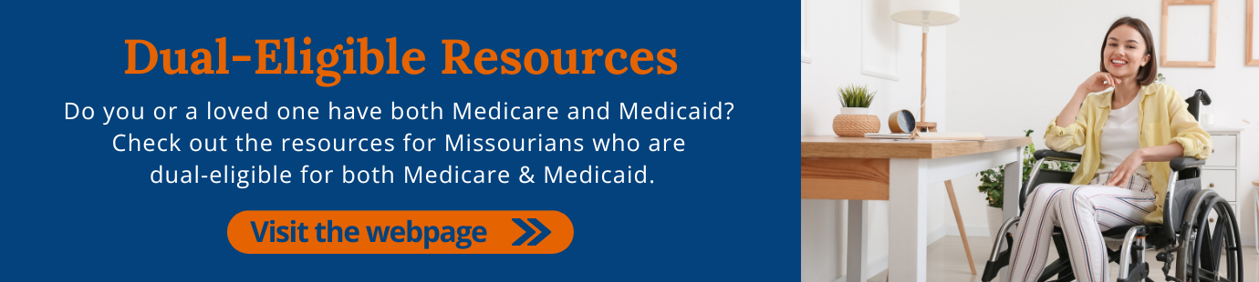 Dual Eligible Resources. Do you or a loved one have both Medicare and Medicaid?  Check out the resources for Missourians who are  dual-eligible for both Medicare & Medicaid.
