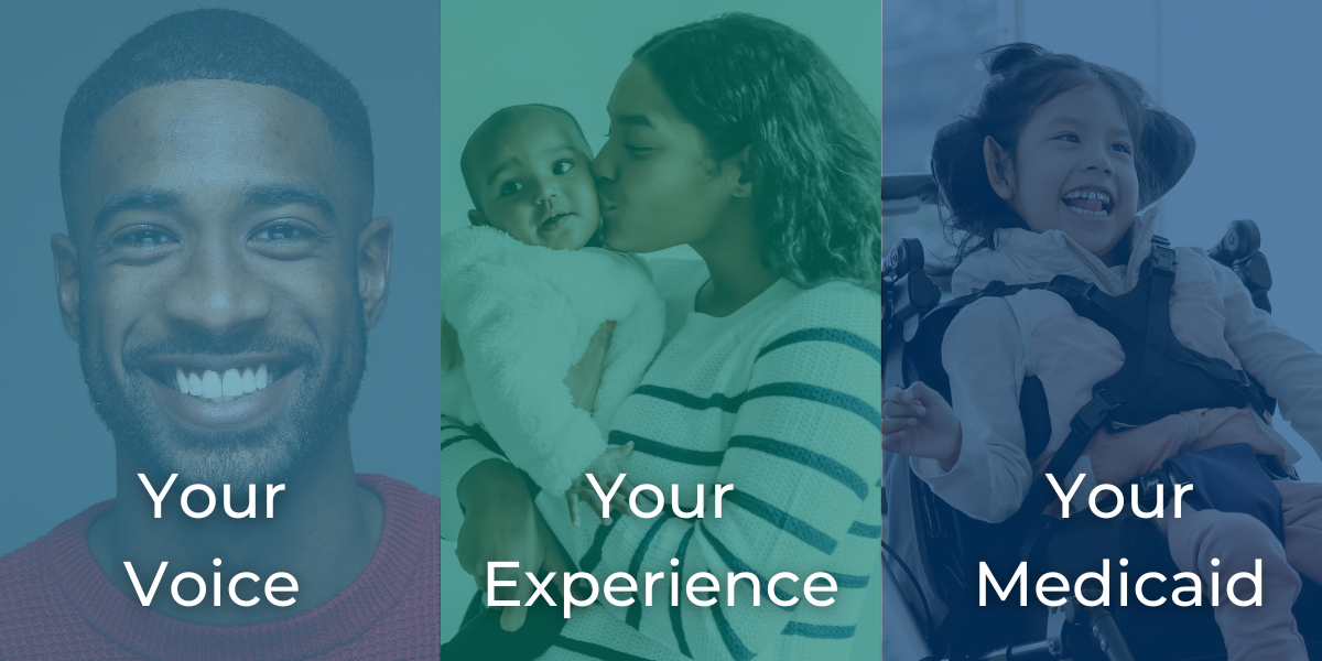 Your Voice. Your Experience. Your Medicaid.