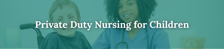 Private Duty Nursing for Children